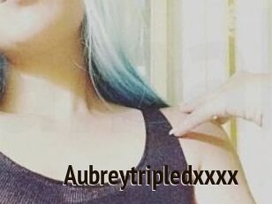 Aubreytripledxxxx