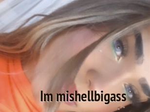 Im_mishellbigass