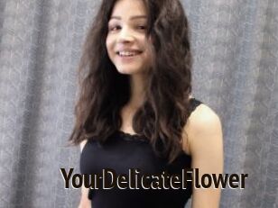 YourDelicateFlower